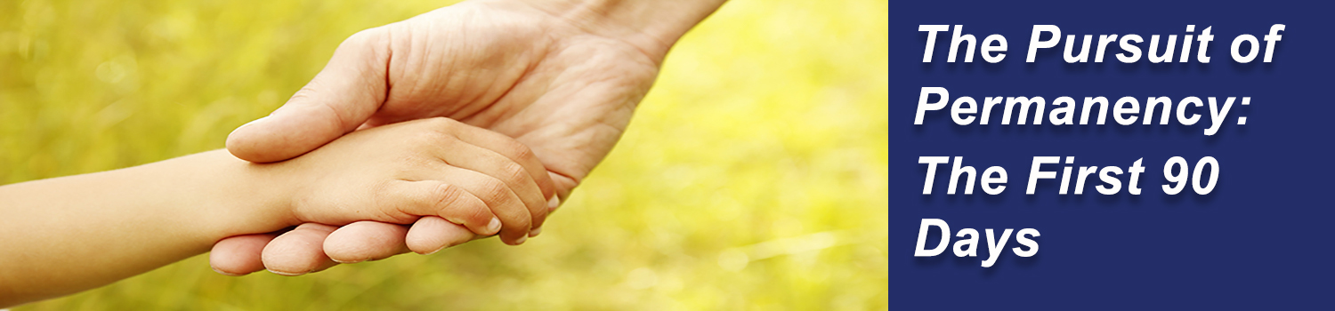 The pursuit of permanency: the first 90 days