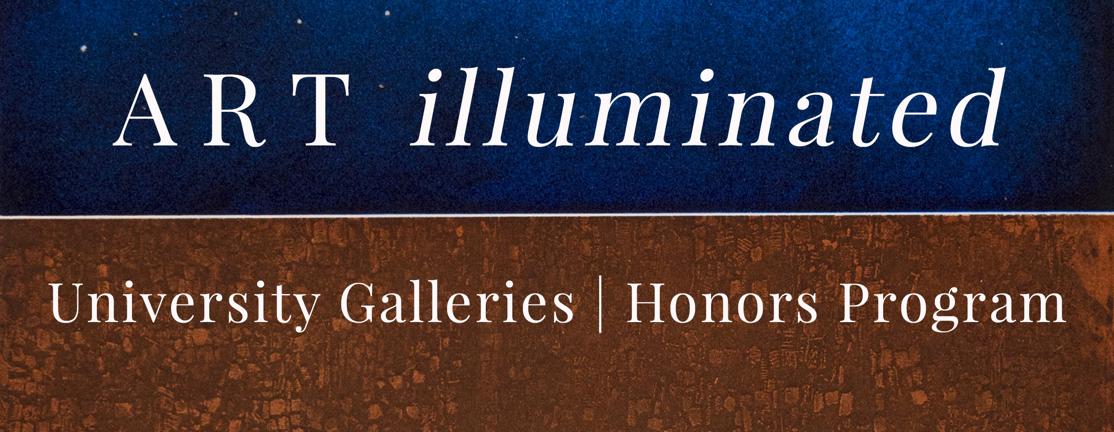 Art Illuminated banner with text that says university galleries and honors program
