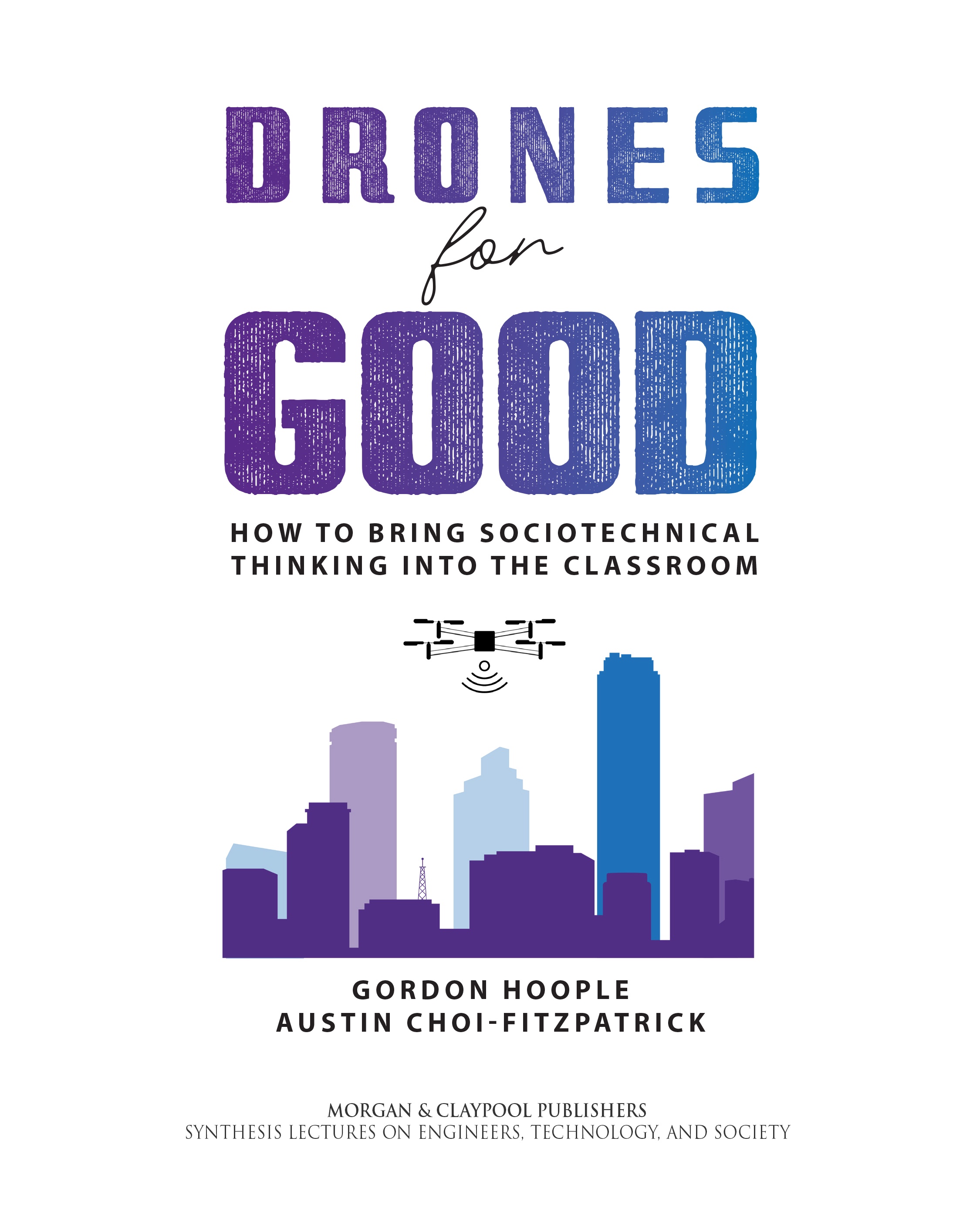 drones for good book cover image that contains the text "Drones for Good - How to Bring Sociotechnical Thinking into the Classroom by Gordon Hoople and Austin Choi-Fitzpatrick