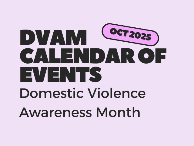 Light purple background with the following text: DVAM CALENDAR OF EVENTS; OCT 2025; Domestic Violence Awareness Month