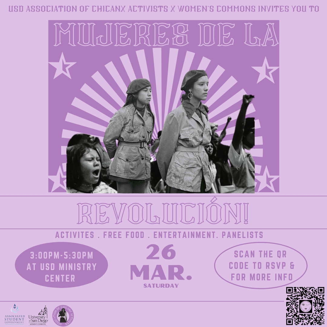 Light purple background with image of girls wearing military uniforms. Text reads; USD Association of Chicanx Activists & Women's Commons invites you to Mujeres de la Revolucion! Activities, free food, entertainment, panelists. 3:00-5:30pm at USD Ministry Center, March 26th, Scan the QR code to RSVP & for more info. ASG logo, Women's Commons logo and AChA logo in lower left corner