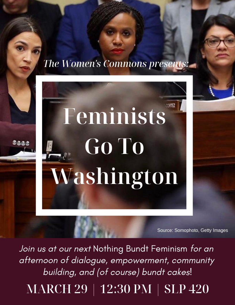 Feminists Go To Washington: Join us for an afternoon of dialogue and community building. Mar 29 at 12:30pm, SLP 420