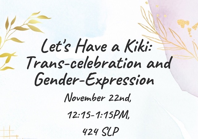 Contains watercolor blue and lavender background, accented with gold leaves. There is a body of text in the middle saying "Let's Have a Kiki:  Trans-celebration and  Gender-Expression, November 2