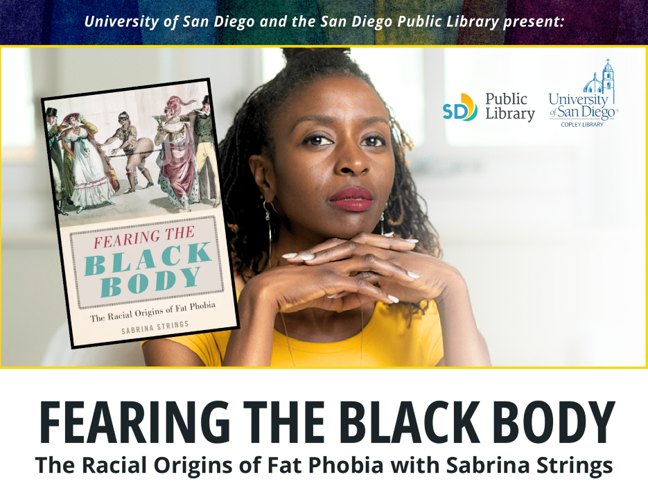 University of San Diego and the San Diego Public Library present: Fearing the Black Body, the Racial Origins of Fat Phobia, with Sabrina Strings