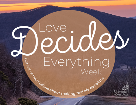 Love Decides Everything Week: Honest Conversations about Life Decisions. February 22-27, 2022