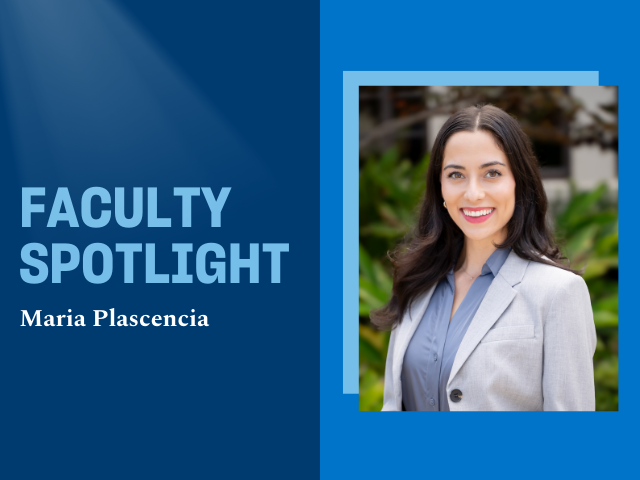Image of Maria Plascencia to the right and the words "Faculty Spotlight" and "Maria Plascencia" against a blue background.
