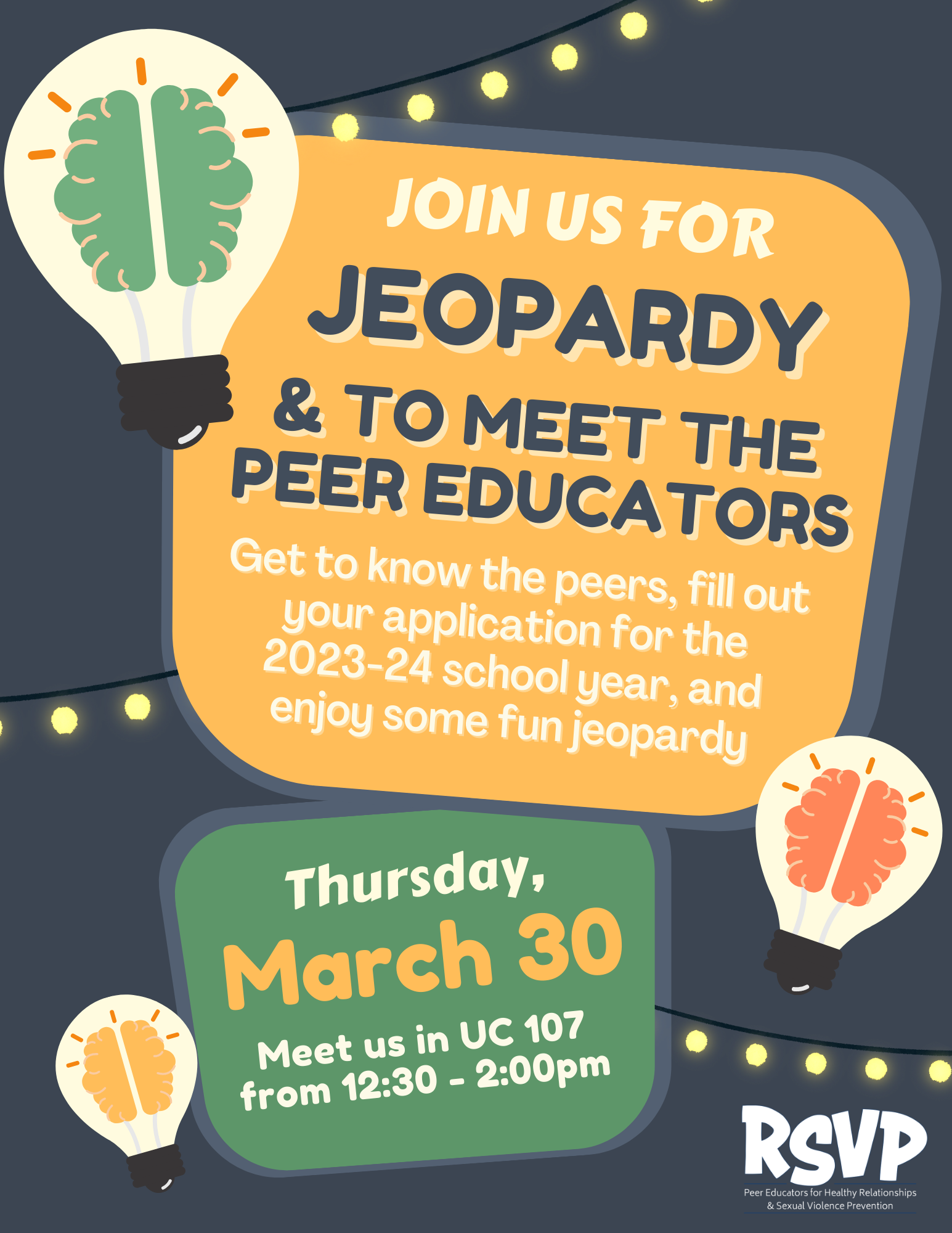 Dark gray background with the following text: "Join us for jeopardy & to meet the peer educators. Get to know the peers, fill out your application for the 2023-24 school year, and enjoy some fun jeopardy. Thursday, March 30; Meet us in UC 107 from 12:30 - 2:00pm"