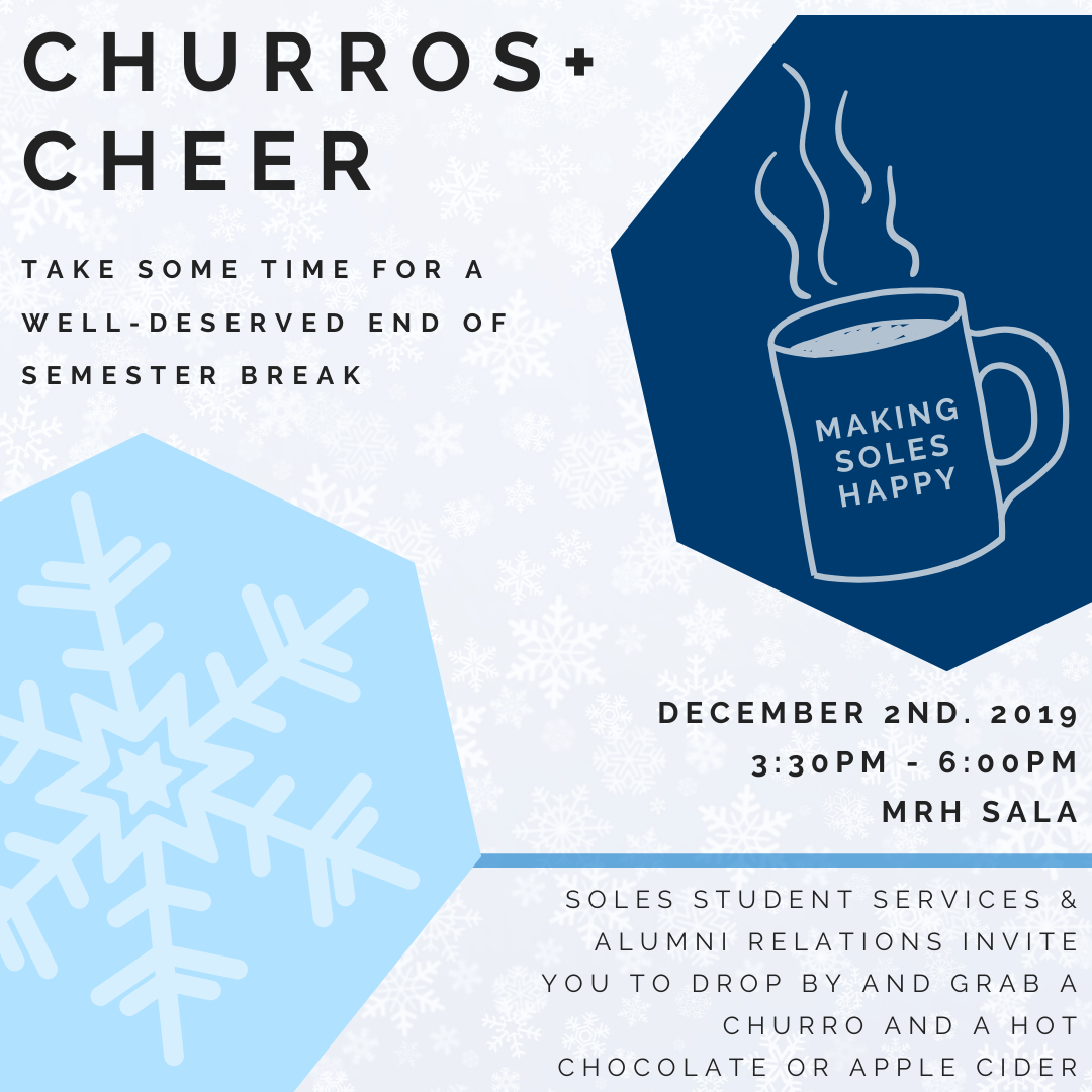 Drop by the MRH Sala on December 2nd any time between 3:30pm - 6:00pm for churros and a warm hot chocolate or apple cider, courtesy of SOLES