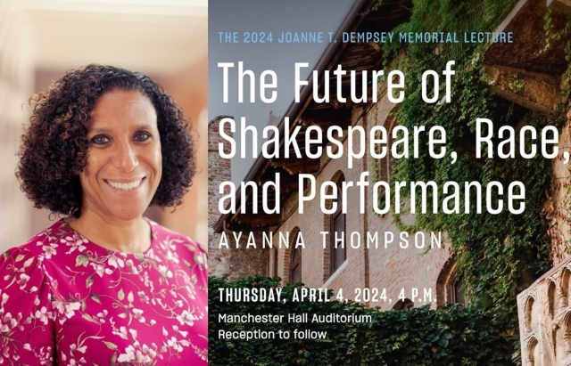 headshot of Ayanna Thompson, the 2024 Joanne T. Dempsey Memorial Lecture, "The Future of Shakespeare, Race, and Performance" Ayanna Thompson, Thursday, April 4, 2024, 4 p.m., Manchester Hall Auditorium, Reception to follow