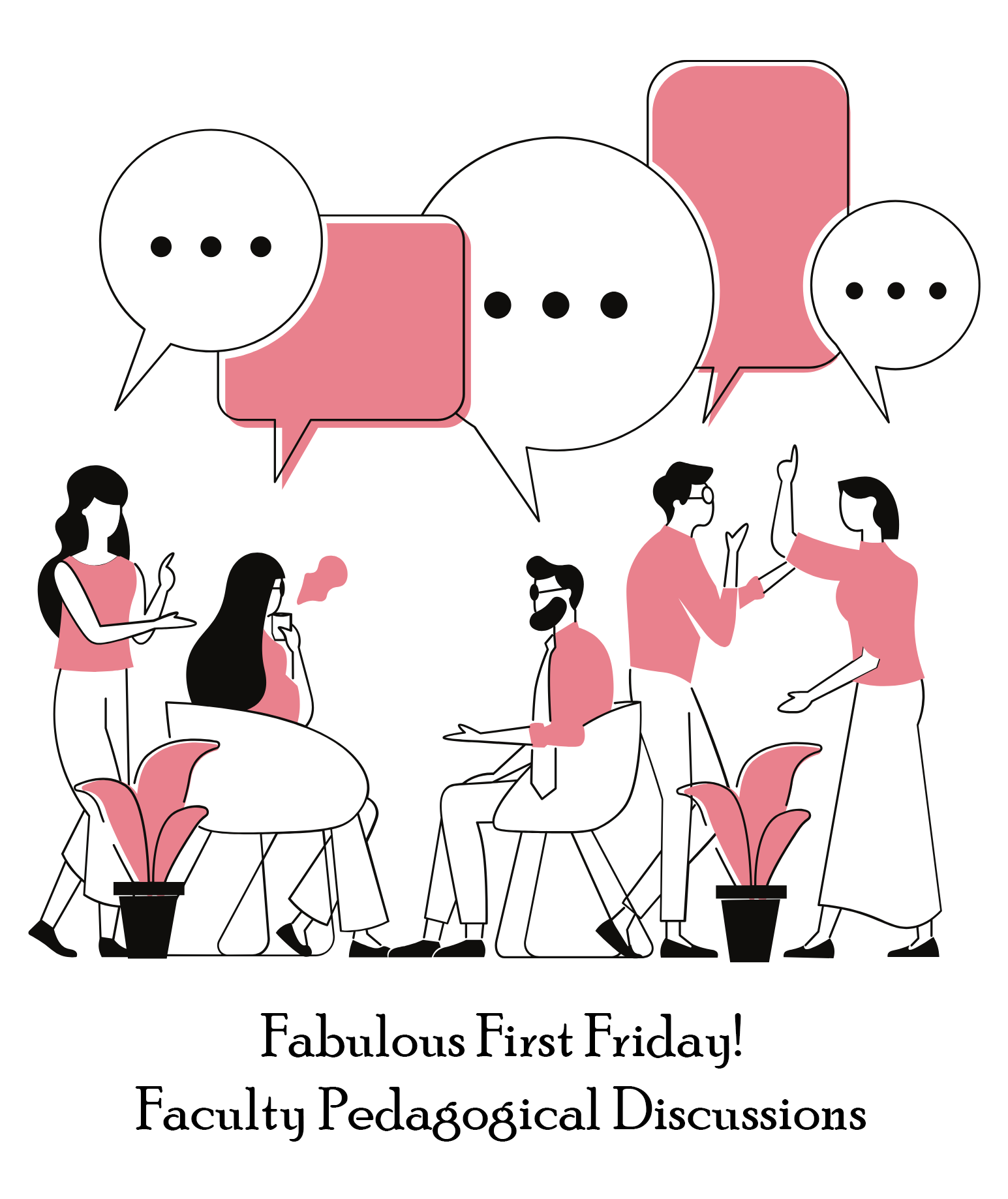 Drawing of 5 people having a discussion with text that reads "fabulous first friday! faculty pedagogical discussions"