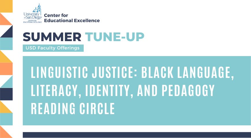 Multicolored frame with text that reads: "CEE Summer Tune-Up USD Faculty Offerings: Linguistic Justice: Black Language, Literacy, Identity, and Pedagogy Reading Circle"