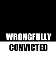 Wrongfully Convicted in black and white font