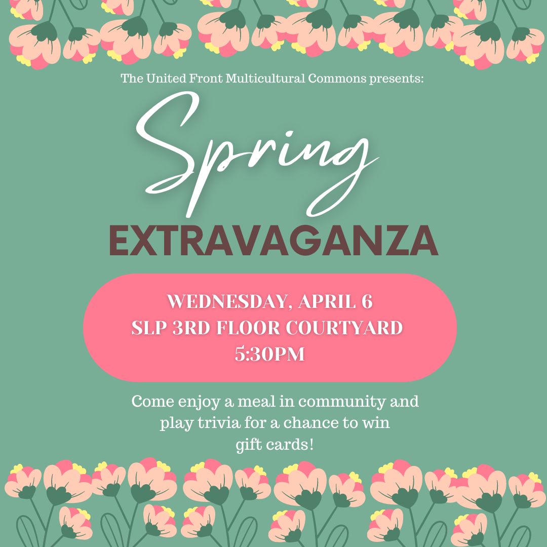 Green flyer with pink and yellow flowers on the top and bottom borders with the following information: The UFMC presents: Spring Extravaganza.  Wednesday, April 6 at SLP 3rd Floor Courtyard 5:30 pm. Come enjoy a meal in community and play trivia for a chance to win gift cards!