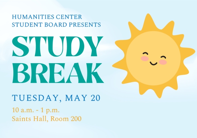 This is an image with the text: Humanities Center Student Board Presents Study break . Tuesday May 20 10 a.m. to 1 p.m. saints hall, room 200 . There is a blue background and a graphic of a smiling sun. 