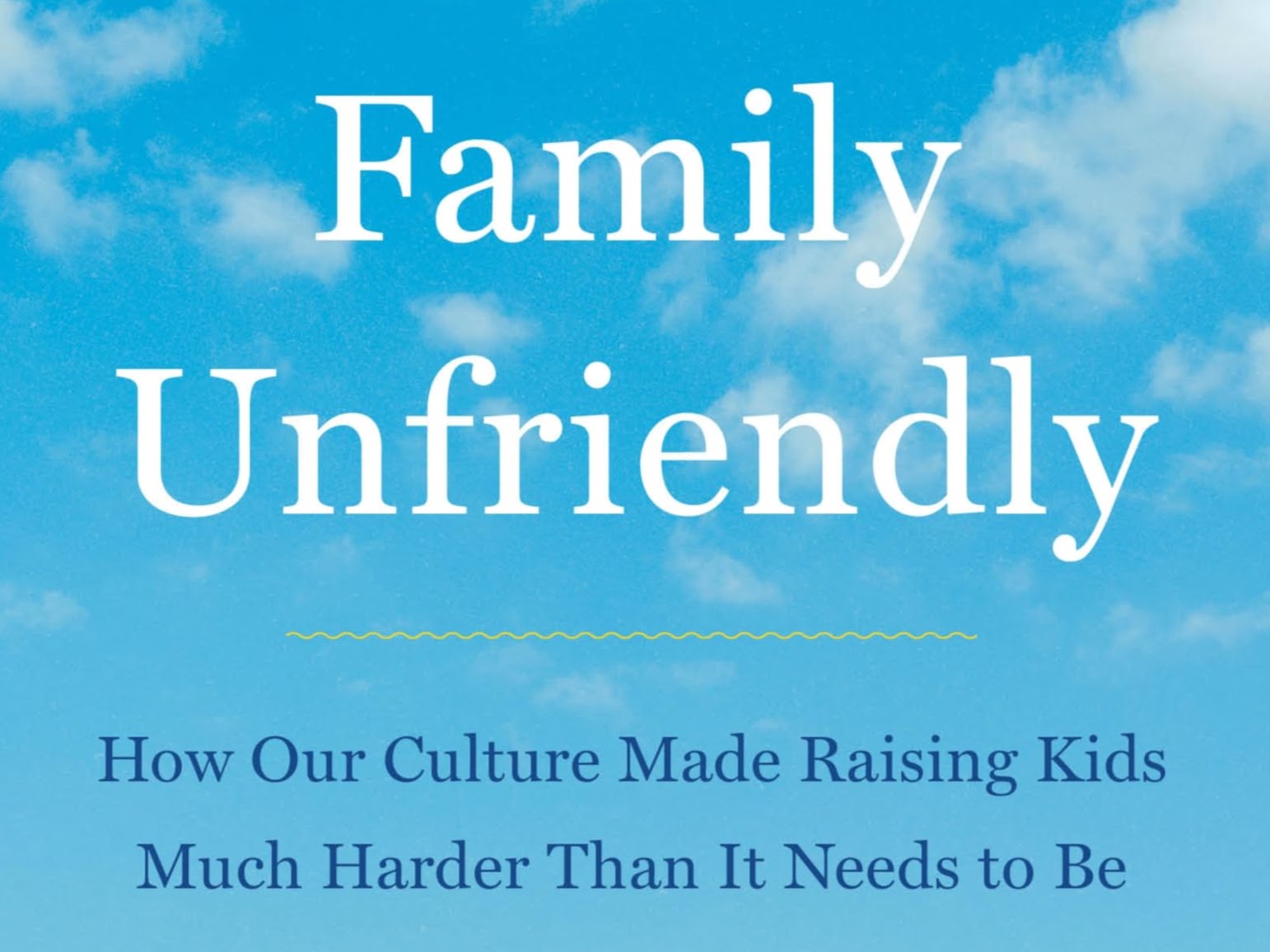 Part of the cover of Carney's book, the text says "Family Unfriendly: How Our Culture Made Raising Kids Much Harder Than It Needs to Be."