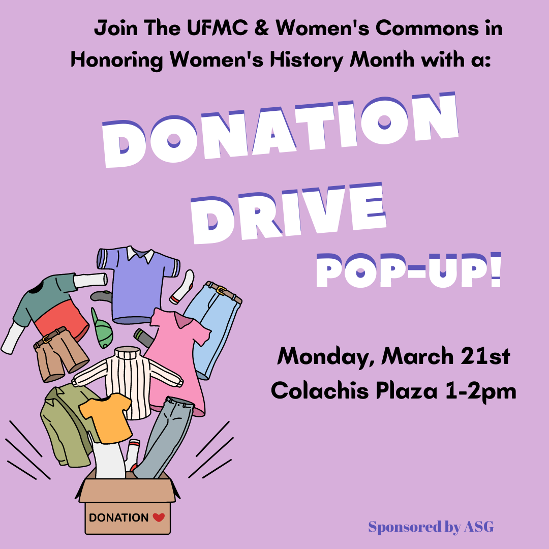 Purple Flyer with the following information from top to bottom: Join the UFMC & the Women's Commons in  honoring Women's History Month with a Donation Drive Pop-Up. Monday, March 21st at Colachis Plaza from 1 to 2 pm.