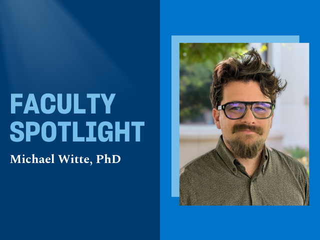 Image of Michael Witte to the right with the words "Faculty Spotlight" and "Michael Witte, PhD" against blue background.
