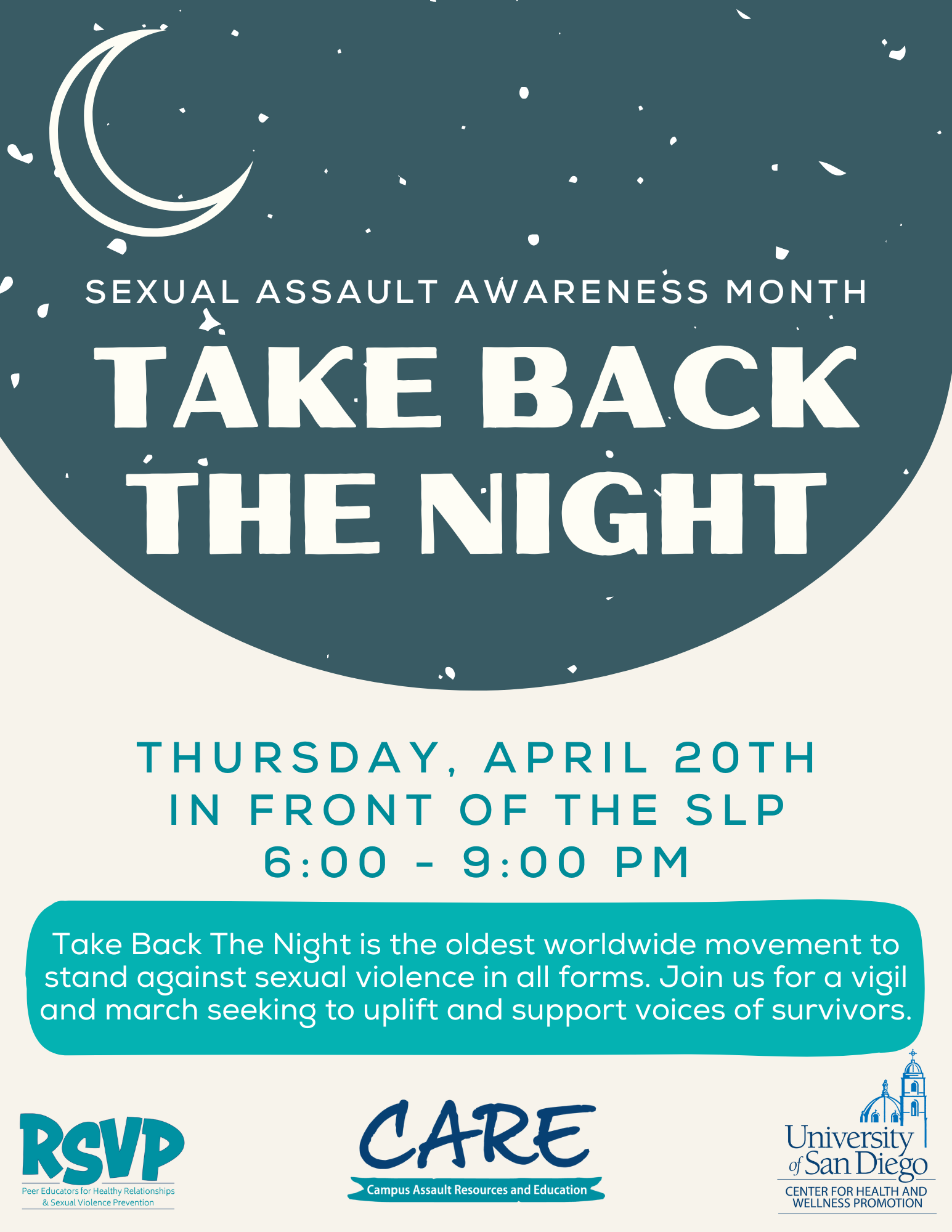 cream background with the following text: sexual assault awareness month, Take Back the Night, Thursday, april 20th In front of the SLP, 6:00 - 9:00 pM, Take Back The Night is the oldest worldwide movement to stand against sexual violence in all forms. Join us for a vigil and march seeking to uplift and support voices of survivors.
