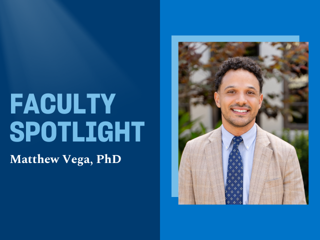 Image of Matthew Vega to the right with the words "Faculty Spotlight" and "Matthew Vega, PhD" against blue background.