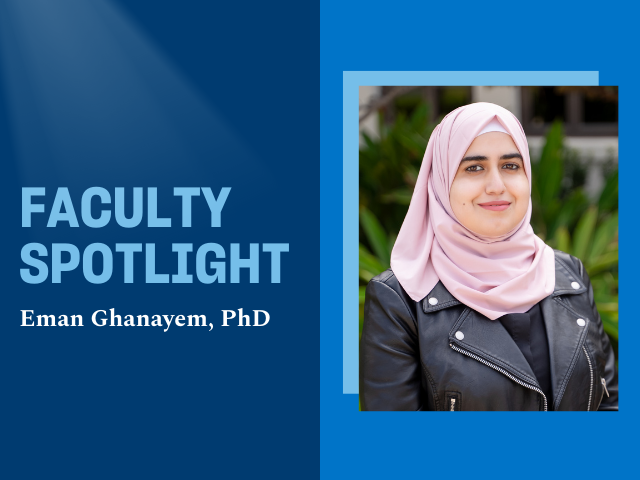 Image of Eman Ghanayem to the right with the words "Faculty Spotlight" and "Eman Ghanayem, PhD" against blue background.